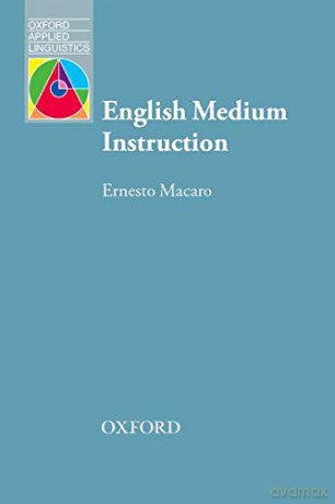English Medium Instruction: Content and language in policy and practice Oxford Applied Linguistics - Ernesto Macaro [KSIĄŻKA]