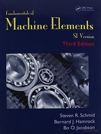 Fundamentals Of Machine Elements: Si Version - Steven R. Schmid [KSIĄŻKA]