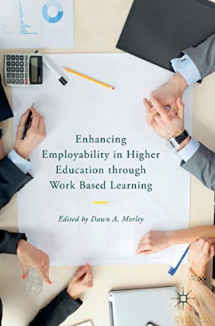 Enhancing Employability in Higher Education through Work Based Learning - Dawn A. Morley [KSIĄŻKA]