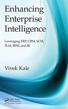 Enhancing Enterprise Intelligence: Leveraging ERP, CRM, SCM, PLM, BPM, and BI - Vivek Kale [KSIĄŻKA]