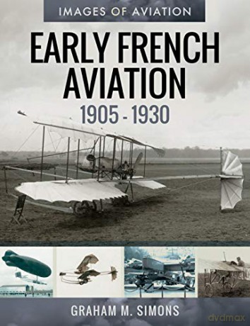 Early French Aviation, 1905-1930 (Images Of Aviation) - Graham M Simons [KSIĄŻKA]