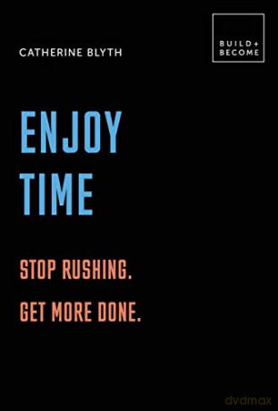 Enjoy Time: Stop rushing. Get more done.: 20 thought-provoking lessons. BUILD+BECOME - Catherine Blyth [KSIĄŻKA]