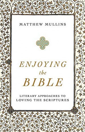 Enjoying the Bible: Literary Approaches to Loving the Scriptures - Mullins [KSIĄŻKA]