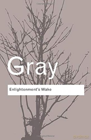 Enlightenment's Wake: Politics and Culture at the Close of the Modern Age Routledge Classics - John Gray [KSIĄŻKA]