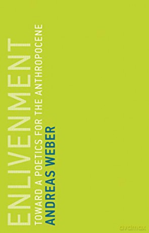 Enlivenment: Toward a Poetics for the Anthropocene: 16 Untimely Meditations Untimely Meditations, 16 - Andreas Weber [KSIĄŻKA]