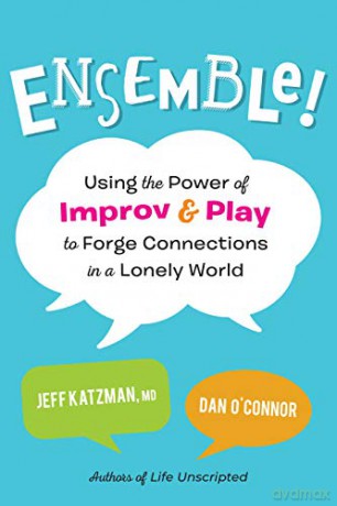 Ensemble!: Using the Power of Improv and Play to Forge Connections in a Lonely World - Jeff Katzman [KSIĄŻKA]