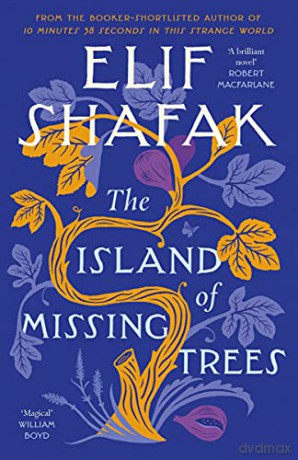 The Island Of Missing Trees: Elif Shafak - Elif Shafak [KSIĄŻKA]