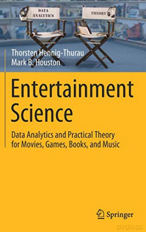 Entertainment Science: Data Analytics and Practical Theory for Movies, Games, Books, and Music - Thorsten Hennig-Thurau [KSIĄŻKA]
