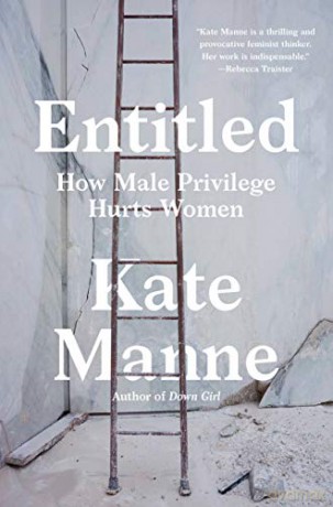 Entitled: How Male Privilege Hurts Women - Kate Manne [KSIĄŻKA]