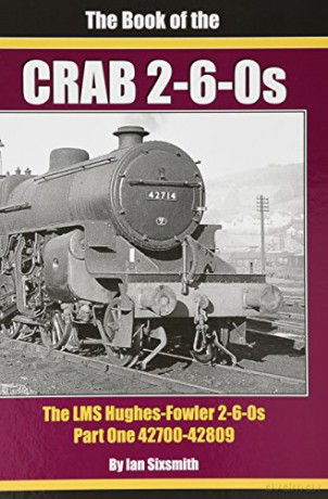 The The Book Of The Crabs - Part One: The Lms Hughes-Fowler 2-6-0S - Part One 42700-42809 - Ian Sixsmith [KSIĄŻKA]