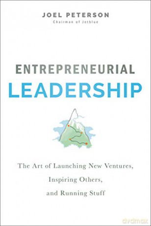 Entrepreneurial Leadership: The Art of Launching New Ventures, Inspiring Others, and Running Stuff - Joel Peterson [KSIĄŻKA]