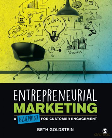 Entrepreneurial Marketing: A Blueprint for Customer Engagement - Beth L. Goldstein [KSIĄŻKA]