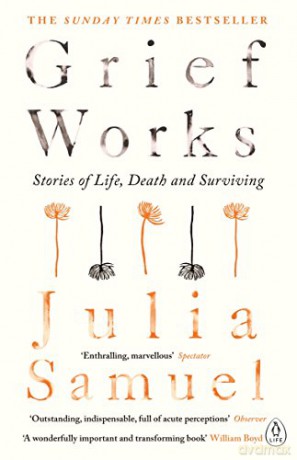 Grief Works: Stories Of Life, Death And Surviving - Julia Samuel [KSIĄŻKA]