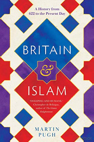Britain And Islam: The History From 622 To The Present Day: A History From 622 To The Present Day - Martin Pugh [KSIĄŻKA]
