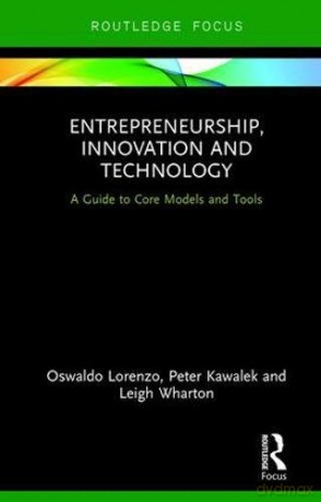 Entrepreneurship, Innovation and Technology: A Guide to Core Models and Tools - Oswaldo Lorenzo [KSIĄŻKA]