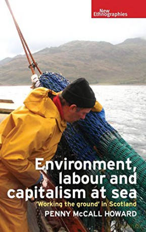 Environment, Labour and Capitalism at Sea: Working the Ground' in Scotland New Ethnographies - Penny McCall Howard [KSIĄŻKA]