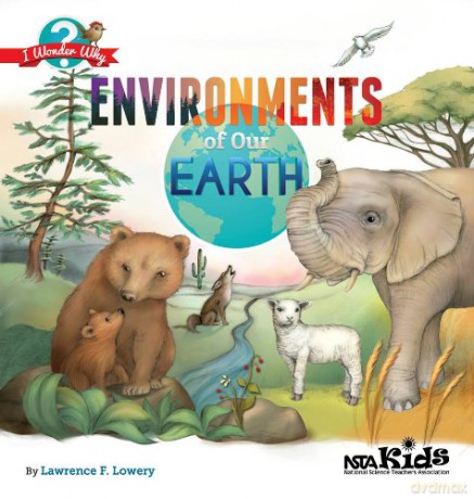 Environments of Our Earth I Wonder Why - Lawrence F. Lowery [KSIĄŻKA]