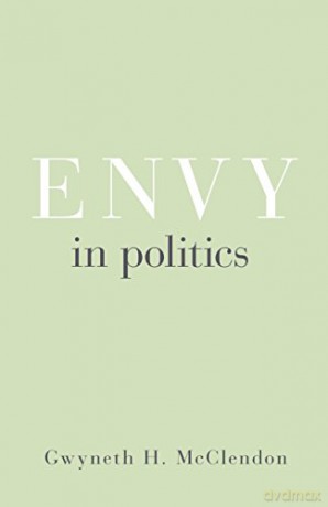 Envy in Politics: 5 Princeton Studies in Political Behavior, 5 - Gwyneth H. Mcclendon [KSIĄŻKA]
