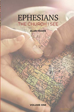Ephesians: The Church I See: A daily study of the letter of Paul to the church at Ephesus, volume 1 - Alan Hoare [KSIĄŻKA]