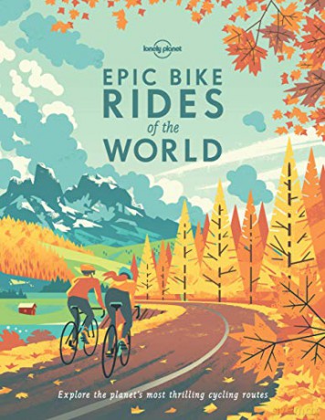 Epic Bike Rides of the World: explore the planet's most thrilling cycling routes Lonely Planet - Lonely Planet [KSIĄŻKA]