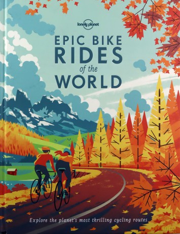Epic Bike Rides of the World: explore the planet's most thrilling cycling routes Lonely Planet - Lonely Planet [KSIĄŻKA]