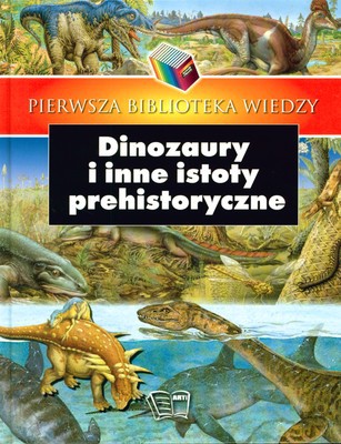 Dinozaury I Inne Istoty Prehistoryczne Pierwsza Biblioteka Wiedzy (twarda) [KSIĄŻKA]