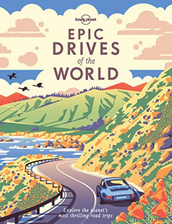 Epic Drives of the World: explore the planet's most thrilling road trips Lonely Planet - Lonely Planet [KSIĄŻKA]
