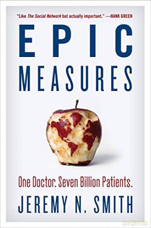 Epic Measures: One Doctor. Seven Billion Patients. - Jeremy N. Smith [KSIĄŻKA]