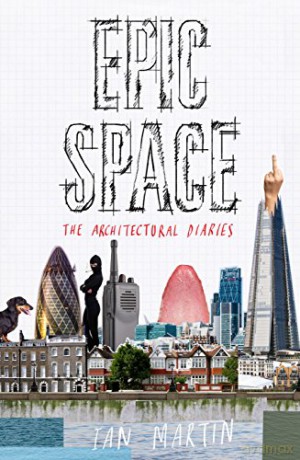 Epic Space: The Architectural Diaries - Ian Martin [KSIĄŻKA]