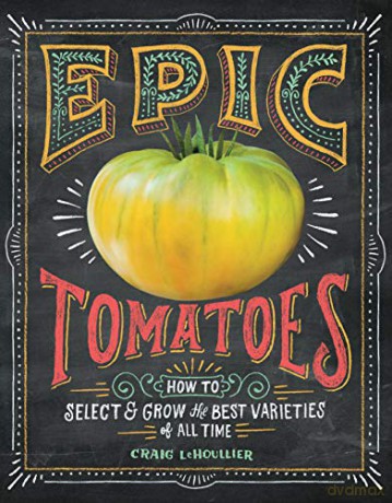 Epic Tomatoes: How to Select and Grow the Best Varieties of All Time - Craig LeHoullier [KSIĄŻKA]
