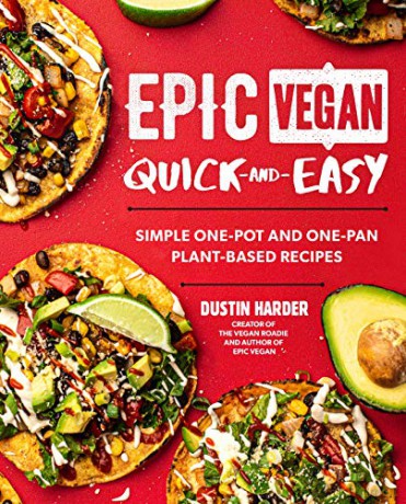 Epic Vegan Quick and Easy: Simple One-Pot and One-Pan Plant-Based Recipes - Dustin Harder [KSIĄŻKA]