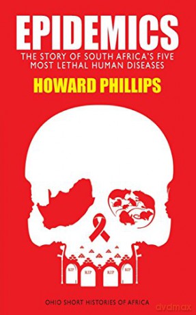Epidemics: The Story of South Africa's Five Most Lethal Human Diseases Ohio Short Histories of Africa - Howard Phillips [KSIĄŻKA]