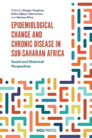 Epidemiological Change and Chronic Disease in Sub-Saharan Africa: Social and Historical Perspectives - Megan Vaughan [KSIĄŻKA]
