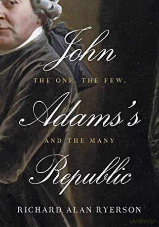 John Adams's Republic: The One, The Few, And The Many - Richard Alan Ryerson [KSIĄŻKA]