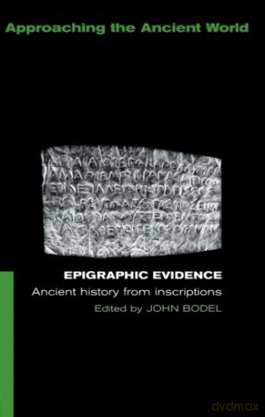 Epigraphic Evidence: Ancient History From Inscriptions Approaching the Ancient World - John Bodel [KSIĄŻKA]
