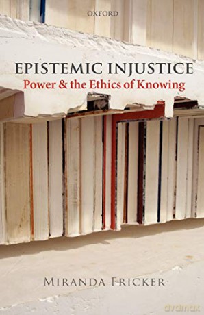 Epistemic Injustice: Power and the Ethics of Knowing - Miranda Fricker [KSIĄŻKA]