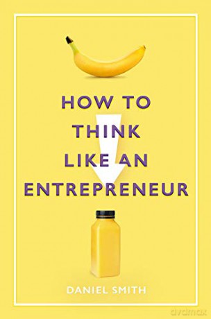 How To Think Like An Entrepreneur - Daniel Smith [KSIĄŻKA]