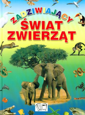 Zadziwiający Świat Zwierząt (twarda) [KSIĄŻKA]