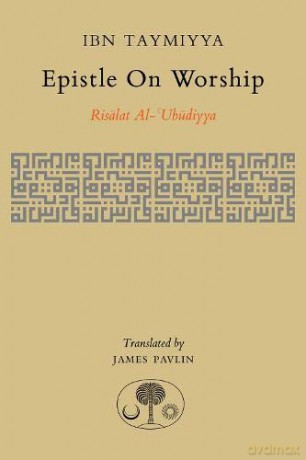 Epistle on Worship: Risalat al-'Ubudiyya - Ahmad Ibn Taymiyya [KSIĄŻKA]