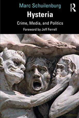 Hysteria: Crime, Media, And Politics - Marc Schuilenburg [KSIĄŻKA]