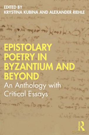 EPISTOLARY POETRY IN BYZANTIUM AND BEYOND: An Anthology with Critical Essays - Krystina Kubina [KSIĄŻKA]