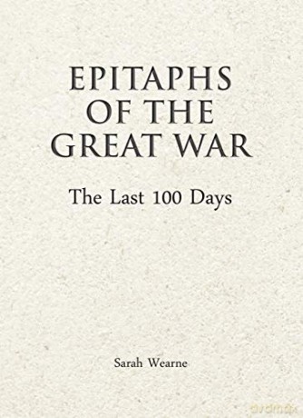 Epitaphs of The Great War: The Last 100 Days - Sarah Wearne [KSIĄŻKA]