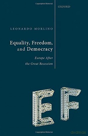 Equality, Freedom, and Democracy: Europe After the Great Recession - Leonardo Morlino [KSIĄŻKA]