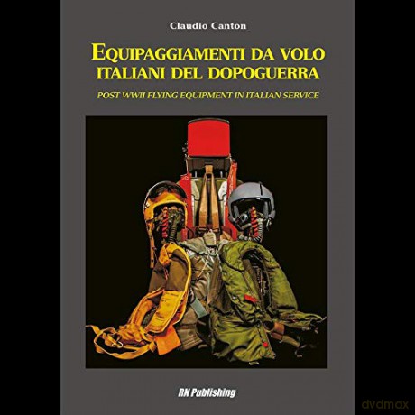 Equipaggiamenti da volo italiani del dopoguerra - Post WWII Flying Equipment in Italian Service - Claudio Canton [KSIĄŻKA]