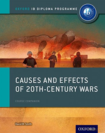 Oxford Ib Diploma Programme: Causes And Effects Of 20Th Century Wars Course Companion (Ib History 2015) - David Smith [KSIĄŻKA]
