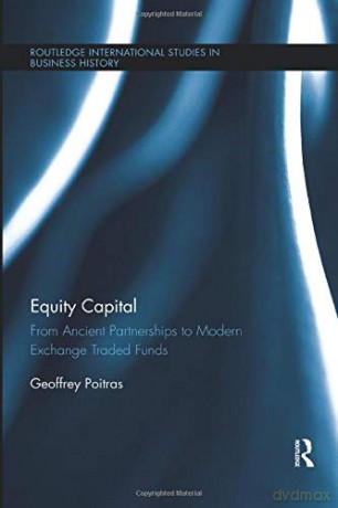 Equity Capital: From Ancient Partnerships to Modern Exchange Traded Funds Routledge International Studies in Business History - Geoffrey Poitras [KSIĄŻKA]