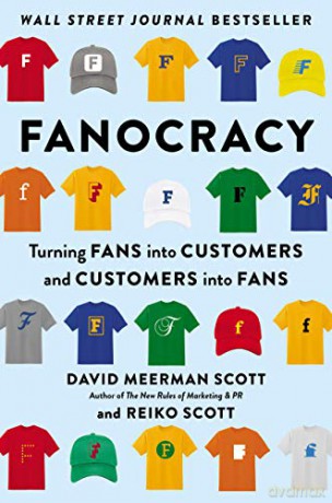 Fanocracy: Turning Fans Into Customers And Customers Into Fans - David Meerman Scott [KSIĄŻKA]