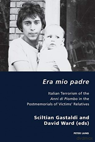 Era mio padre; Italian Terrorism of the Anni di Piombo in the Postmemorials of Victims' Relatives 30 Italian Modernities - Sciltian Gastaldi [KSIĄŻKA]