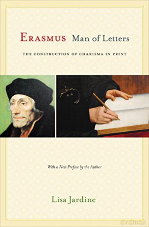 Erasmus, Man of Letters: The Construction of Charisma in Print: The Construction of Charisma in Print - Updated Edition - Lisa Jardine [KSIĄŻKA]