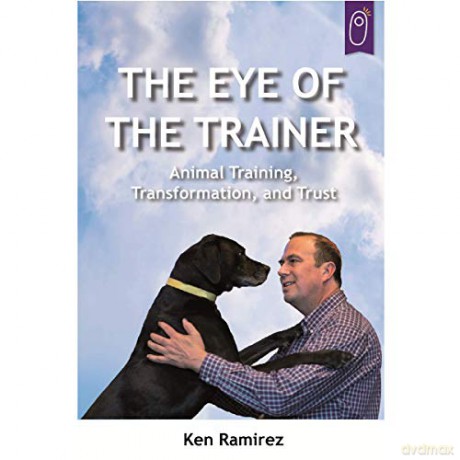 The Eye Of The Trainer: Animal Training, Transformation, And Trust - Ken Ramirez [KSIĄŻKA]
